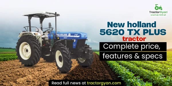 New Holland 5620 TX Plus Tractor: Complete Price, Features & Specs New Holland 5620 TX Plus Tractor: Complete Price, Features & Specs