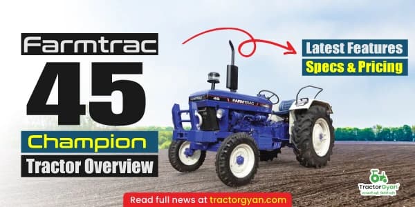 Farmtrac 45 Champion tractor overview: Latest features, specs & pricing Farmtrac 45 Champion tractor overview: Latest features, specs & pricing image
