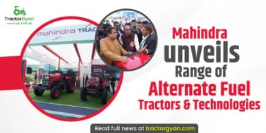 Mahindra Unveils Range of Alternate Fuel Tractors & Technologies Mahindra Unveils Range of Alternate Fuel Tractors & Technologies