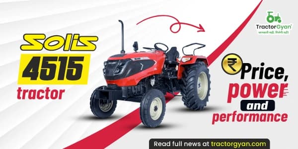 Solis 4515 tractor: Price, power and performance Solis 4515 tractor: Price, power and performance
