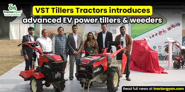 EIMA AGRIMACH 2025: VST Tillers Tractors Introduces Advanced EV Power Tillers & Weeders EIMA AGRIMACH 2025: VST Tillers Tractors Introduces Advanced EV Power Tillers & Weeders