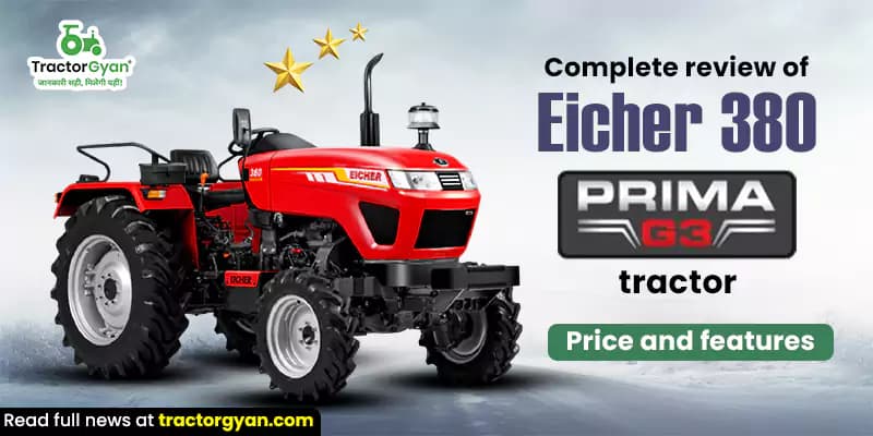 Eicher 380 Prima G3 Tractor Review – Price, Features & Specs Eicher 380 Prima G3 Tractor Review – Price, Features & Specs