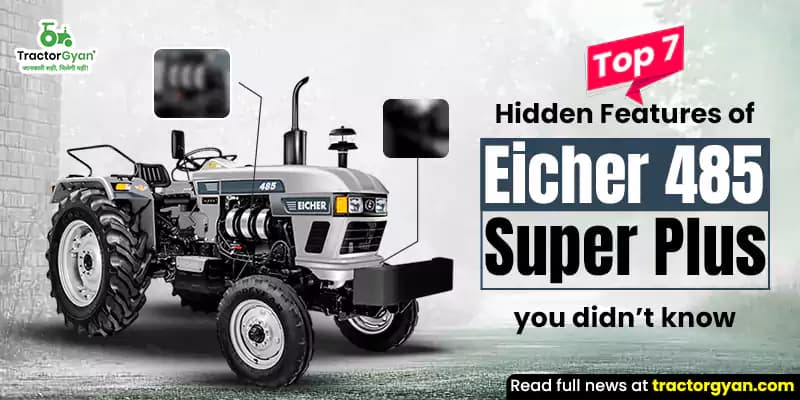 Top 7 Hidden Features of Eicher 485 Super Plus You Didn’t Know Top 7 Hidden Features of Eicher 485 Super Plus You Didn’t Know
