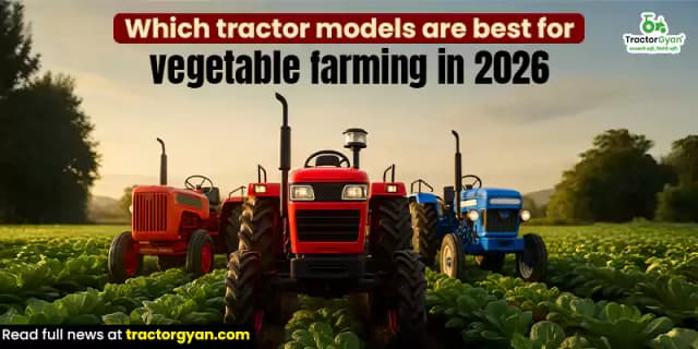 Which tractor models are best for vegetable farming in 2026 Which tractor models are best for vegetable farming in 2026 image