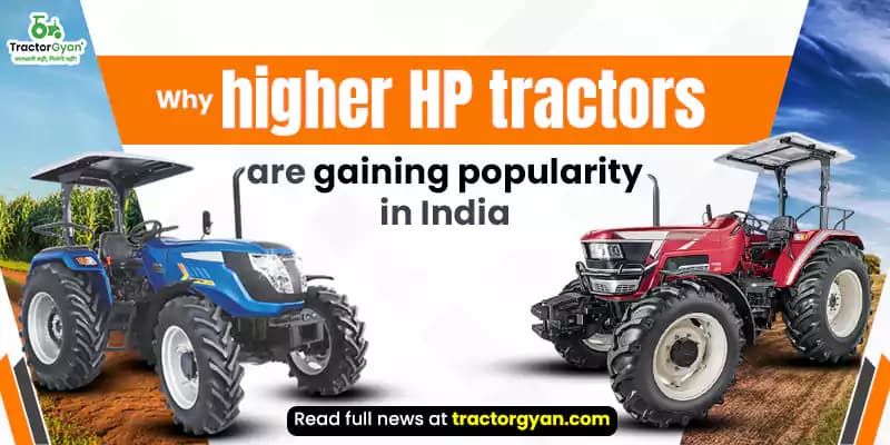 Why higher HP tractors are gaining popularity in India Why higher HP tractors are gaining popularity in India image