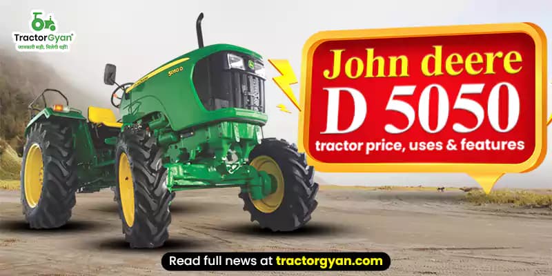 John Deere 5050 D tractor on-road price, uses & technical details John Deere 5050 D tractor on-road price, uses & technical details