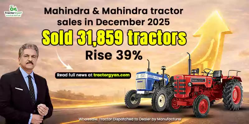 Mahindra tractor sales in December 2025: Sold 31,859 tractors, Rise 39% Mahindra tractor sales in December 2025: Sold 31,859 tractors, Rise 39% image
