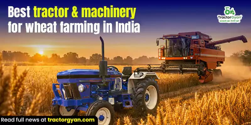 Best Tractors & Machinery for Wheat Farming in India Best Tractors & Machinery for Wheat Farming in India image