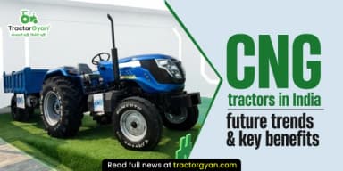 Top CNG Tractors in India: Benefits, and Future Trends Top CNG Tractors in India: Benefits, and Future Trends
