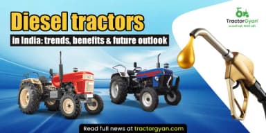 Diesel Tractors in India: Current Trends, Benefits & Future Outlook Diesel Tractors in India: Current Trends, Benefits & Future Outlook