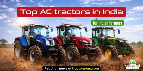 Top 5 AC Tractors in India for Indian Farmers Top 5 AC Tractors in India for Indian Farmers