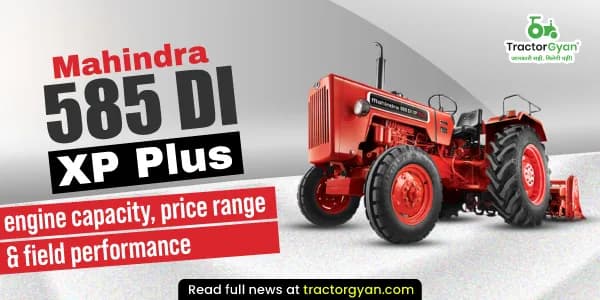 Mahindra 585 DI XP Plus Tractor – Engine, Price Range & Performance in India Mahindra 585 DI XP Plus Tractor – Engine, Price Range & Performance in India