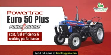 Powertrac Euro 50 Plus Powerhouse Price, Fuel Efficiency & Performance Powertrac Euro 50 Plus Powerhouse Price, Fuel Efficiency & Performance