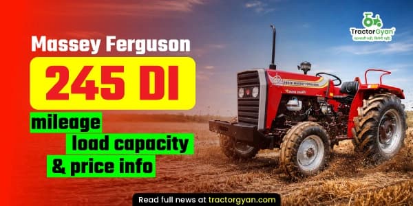 Massey Ferguson 245 DI mileage, load capacity & price Massey Ferguson 245 DI mileage, load capacity & price image