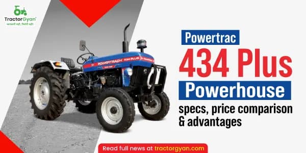 Powertrac 434 Plus Powerhouse Specs, Price & Advantages Powertrac 434 Plus Powerhouse Specs, Price & Advantages