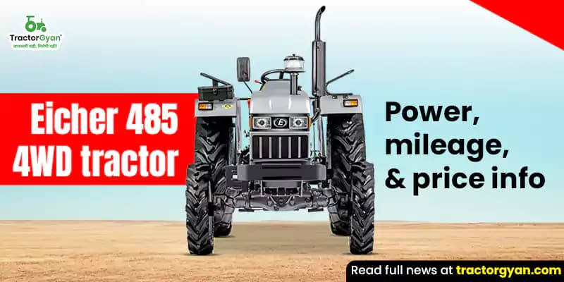 Eicher 485 4WD tractor - Engine Strength, Mileage, and Latest Price Eicher 485 4WD tractor - Engine Strength, Mileage, and Latest Price