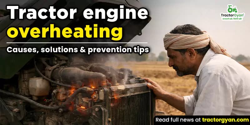 Tractor engine overheating: Causes, solutions & prevention tips Tractor engine overheating: Causes, solutions & prevention tips