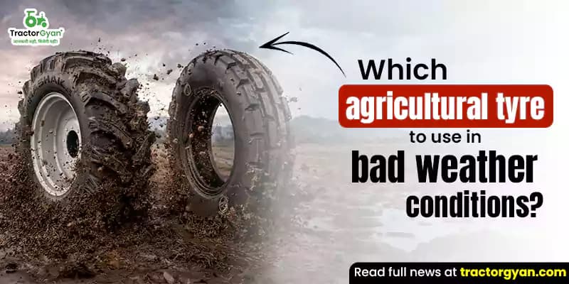 Which agricultural tyre to use in bad weather conditions? Which agricultural tyre to use in bad weather conditions?