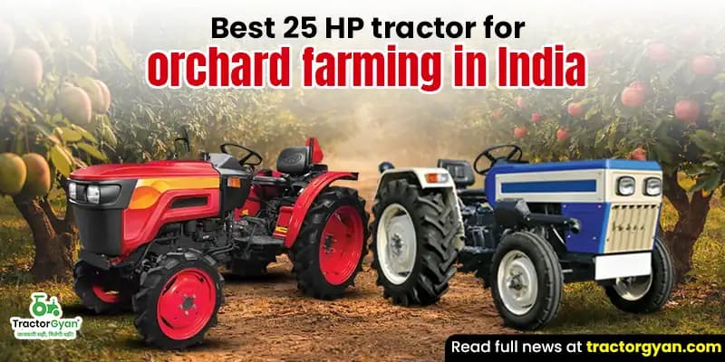 Best 25 HP Tractor for Orchard Farming in India Best 25 HP Tractor for Orchard Farming in India
