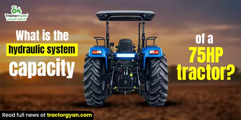 What Is the hydraulic system capacity of a 75 HP tractor? What Is the hydraulic system capacity of a 75 HP tractor?