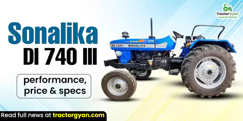 Sonalika DI 740 III S3 performance, price & specifications Sonalika DI 740 III S3 performance, price & specifications
