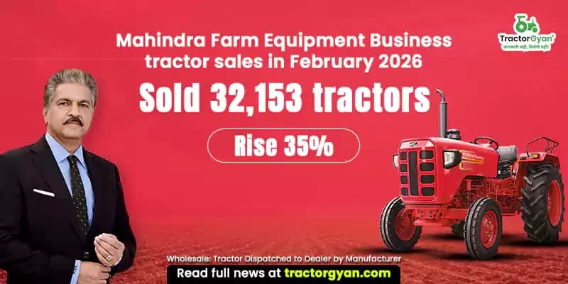 Mahindra Farm Equiment Business tractor sales in February 2026: Sold 32,153 tractors, Rise 35% Mahindra Farm Equiment Business tractor sales in February 2026: Sold 32,153 tractors, Rise 35%