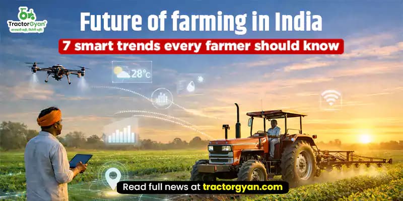 Future of farming in India: 7 smart trends every farmer should know Future of farming in India: 7 smart trends every farmer should know