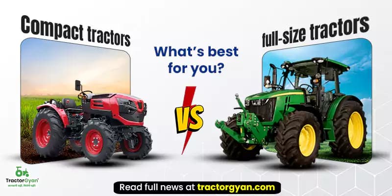 Compact tractors vs. full-size tractors: What’s best for you? Compact tractors vs. full-size tractors: What’s best for you?