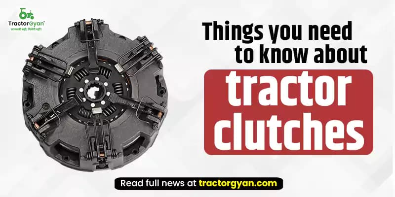 Things You Need to Know About Tractor Clutches Things You Need to Know About Tractor Clutches