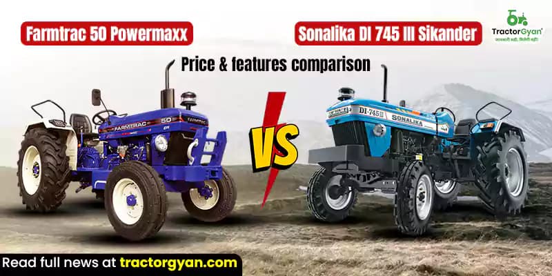 Farmtrac 50 Powermaxx vs Sonalika DI 745 III Sikander – Price & features comparison Farmtrac 50 Powermaxx vs Sonalika DI 745 III Sikander – Price & features comparison