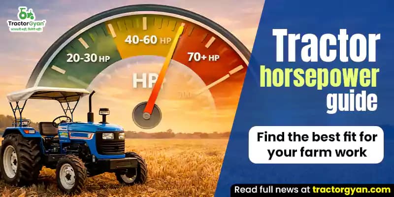 Tractor horsepower guide: Find the best fit for your farm work Tractor horsepower guide: Find the best fit for your farm work