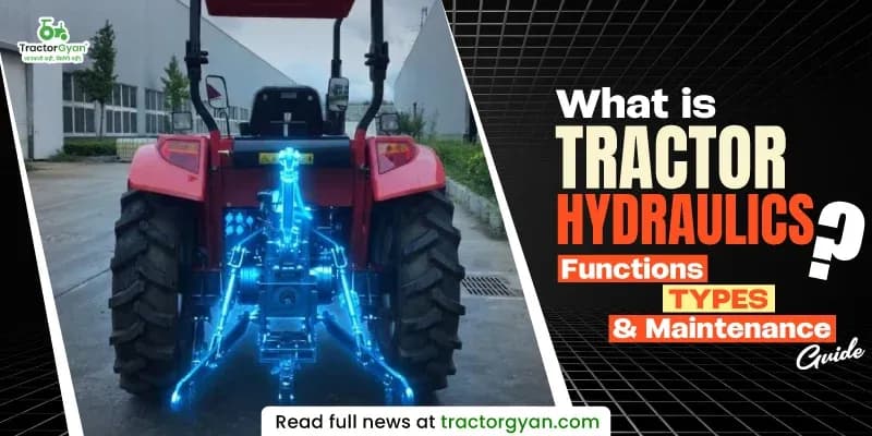 What is tractor hydraulics? Functions, types, and maintenance guide What is tractor hydraulics? Functions, types, and maintenance guide