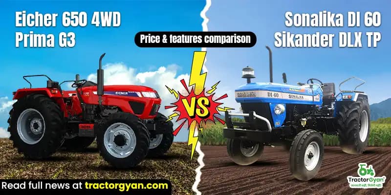Eicher 650 4WD Prima G3 vs Sonalika DI 60 Sikander DLX TP: Price & features comparison Eicher 650 4WD Prima G3 vs Sonalika DI 60 Sikander DLX TP: Price & features comparison