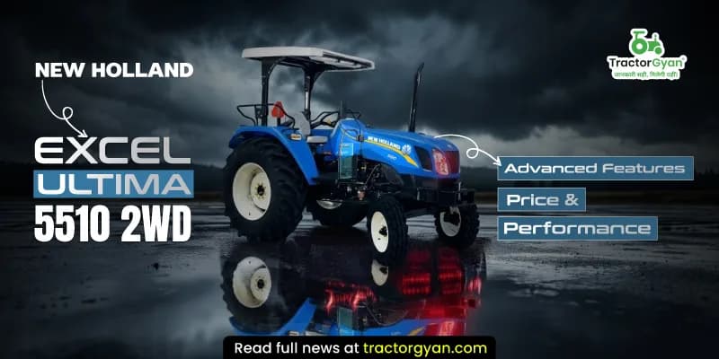 New Holland Excel Ultima 5510 2WD features, price & performance New Holland Excel Ultima 5510 2WD features, price & performance image
