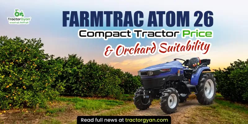 Farmtrac Atom 26 compact tractor price & orchard suitability Farmtrac Atom 26 compact tractor price & orchard suitability image