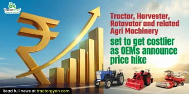 Tractors, Harvesters, Rotavators and Related Agri Machinery Set to Get Costlier as OEMs Announce Price Hike Tractors, Harvesters, Rotavators and Related Agri Machinery Set to Get Costlier as OEMs Announce Price Hike