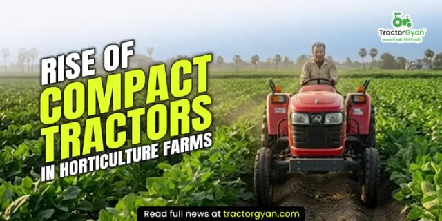 Rise of compact tractors in Horticulture farms Rise of compact tractors in Horticulture farms image