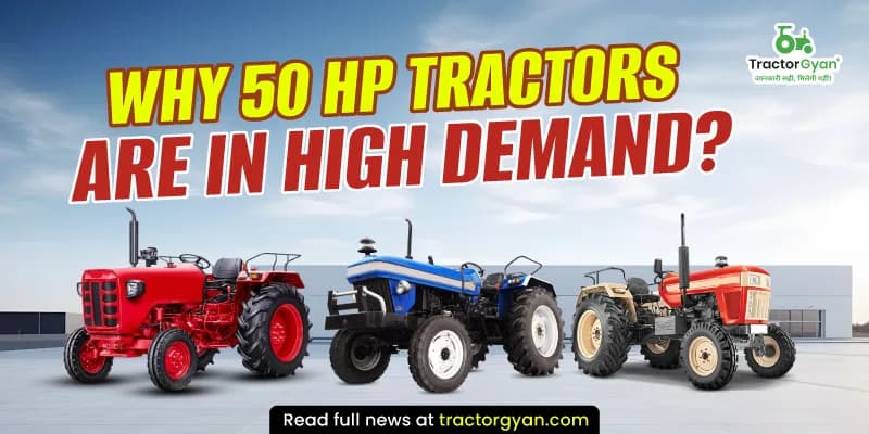 Why 50 HP Tractors Are in High Demand in 2026? Why 50 HP Tractors Are in High Demand in 2026?