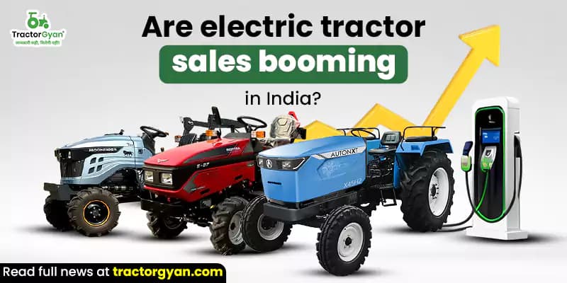 Are electric tractor sales booming in India? Are electric tractor sales booming in India? image
