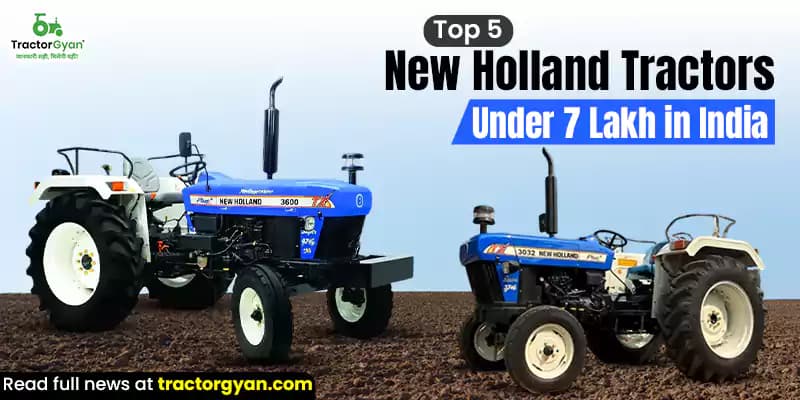 Top 5 New Holland tractors under 7 lakh in India Top 5 New Holland tractors under 7 lakh in India