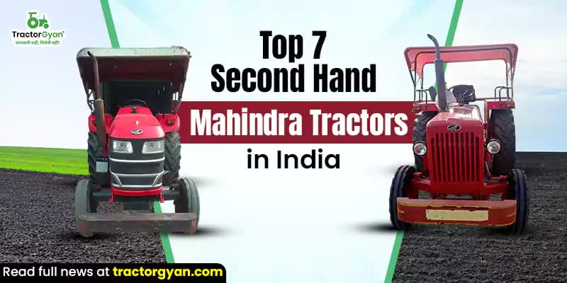 Top 7 Second Hand Mahindra Tractors in India Top 7 Second Hand Mahindra Tractors in India