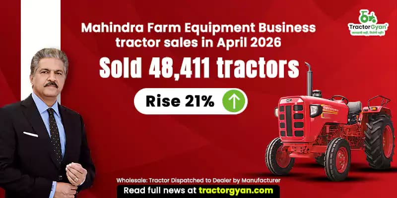 Mahindra Farm Equipment Business tractor sales in April 2026: Sold 48,411 tractors, Rise 21% Mahindra Farm Equipment Business tractor sales in April 2026: Sold 48,411 tractors, Rise 21% image