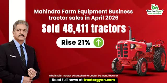 Mahindra Farm Equipment Business tractor sales in April 2026: Sold 48,411 tractors, Rise 21% Mahindra Farm Equipment Business tractor sales in April 2026: Sold 48,411 tractors, Rise 21% image