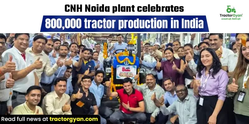 CNH Noida Plant Celebrates 800,000 Tractor Production in India CNH Noida Plant Celebrates 800,000 Tractor Production in India