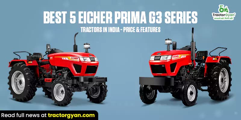 Best 5 Eicher Prima G3 Series tractors in India - Price & features Best 5 Eicher Prima G3 Series tractors in India - Price & features image