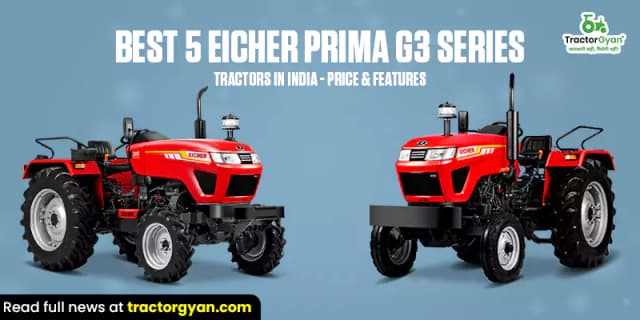 Best 5 Eicher Prima G3 Series tractors in India - Price & features Best 5 Eicher Prima G3 Series tractors in India - Price & features image