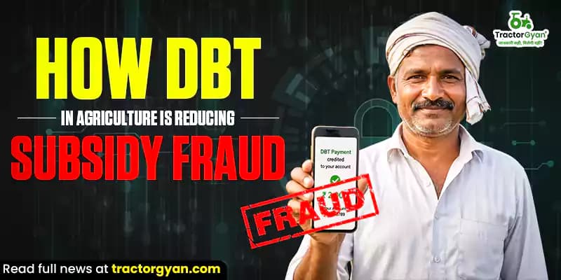 How Direct Benefit Transfer (DBT) is reducing subsidy fraud in agriculture? How Direct Benefit Transfer (DBT) is reducing subsidy fraud in agriculture? image