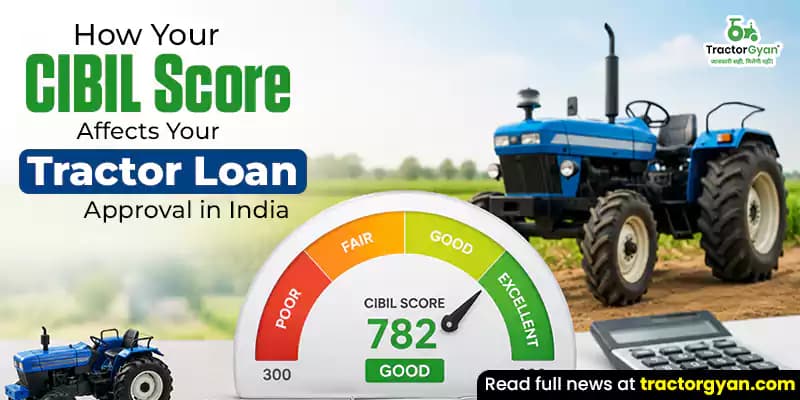 How your CIBIL score affects your tractor loan approval in India How your CIBIL score affects your tractor loan approval in India image