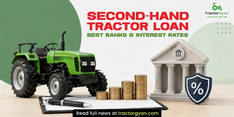 Second-Hand tractor loan: Which banks finance used tractors and at what rate? Second-Hand tractor loan: Which banks finance used tractors and at what rate?