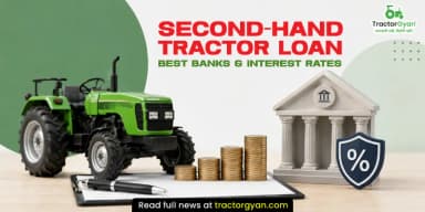 Second-Hand Tractor Loan: Which Banks Finance Used Tractors and at What Rate? Second-Hand Tractor Loan: Which Banks Finance Used Tractors and at What Rate?